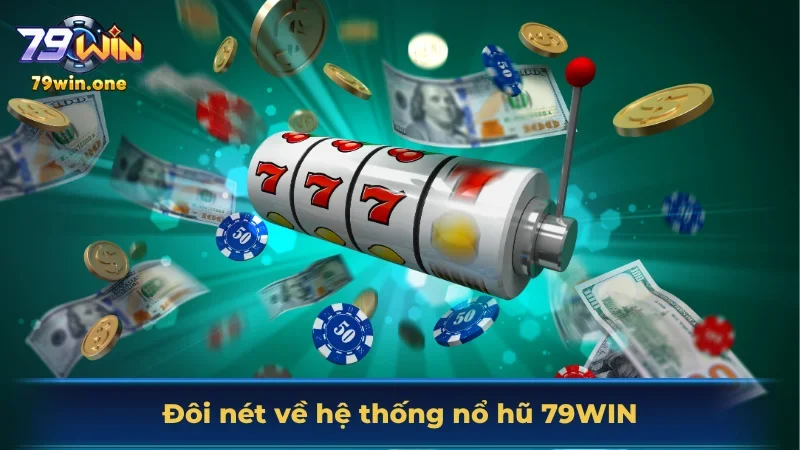 Đôi nét về hệ thống nổ hũ 79Win