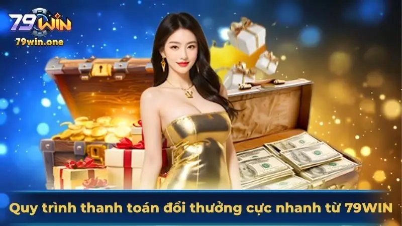 Quy trình thanh toán đổi thương cực nhanh từ 79Win